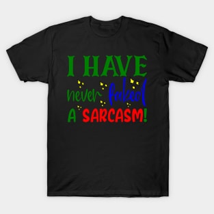 I Have Never Faked A Sarcasm!, Sarcastic, Humorous, Quirky T-Shirt